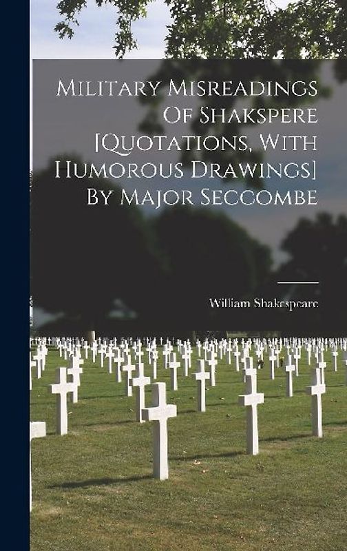 Military Misreadings Of Shakspere [quotations, With Humorous Drawings] By Major Seccombe
