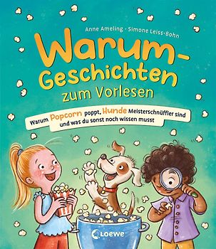 Warum-Geschichten zum Vorlesen - Warum Popcorn poppt, Hunde Meisterschnüffler sind und was du sonst noch wissen musst