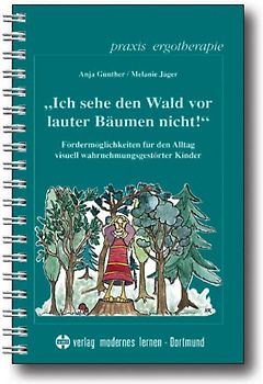 „Ich sehe den Wald vor lauter Bäumen nicht!“. Fördermöglichkeiten für den Alltag visuell wahrnehmungsgestörter Kinder