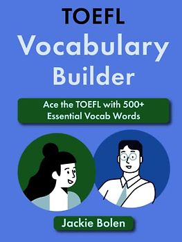 TOEFL Vocabulary Builder: Ace the TOEFL with 500+ Essential Vocab Words