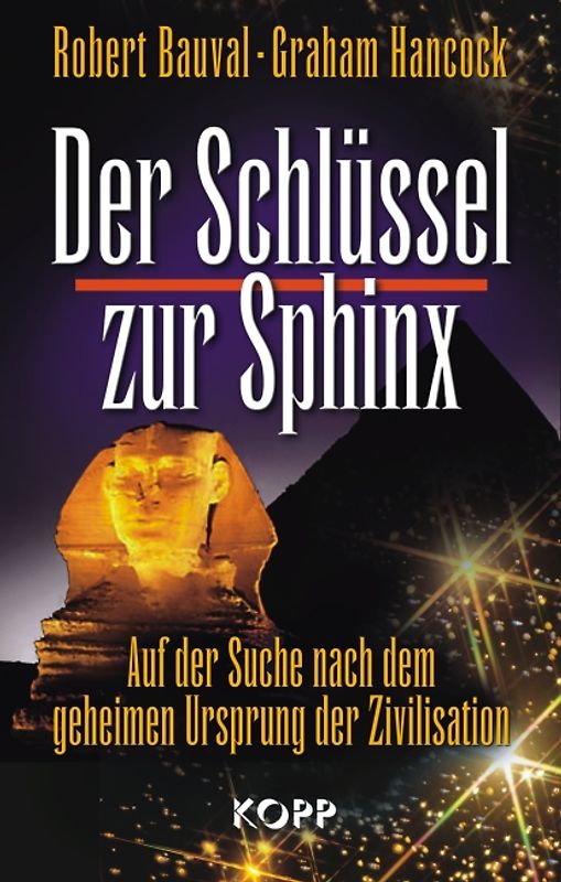 Der Schlüssel zur Sphinx. Auf der Suche nach dem geheimen Ursprung der Zivilisation