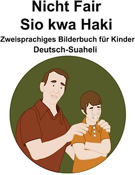Deutsch-Suaheli Nicht Fair / Sio kwa Haki Zweisprachiges Bilderbuch für Kinder