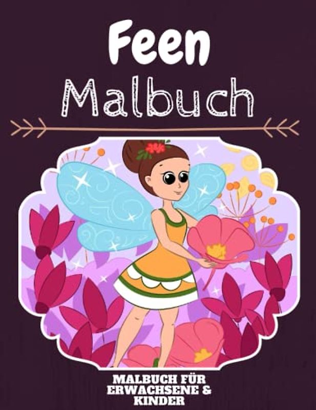 Feen Malbuch: HOHE QUALITÄT:Lustiges Feen Malbuch für Kinder Und Erwachsene: Süßes Feen-Malbuch für Kinder und Kleinkinder-Spaß Designs für Jungen und Mädchen (Vorschule)