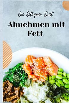 Ketogene Diät - Grundlagen und leckere Rezepte: Die ultimative Anleitung für den gesunden und schnellen Gewichtsverlust