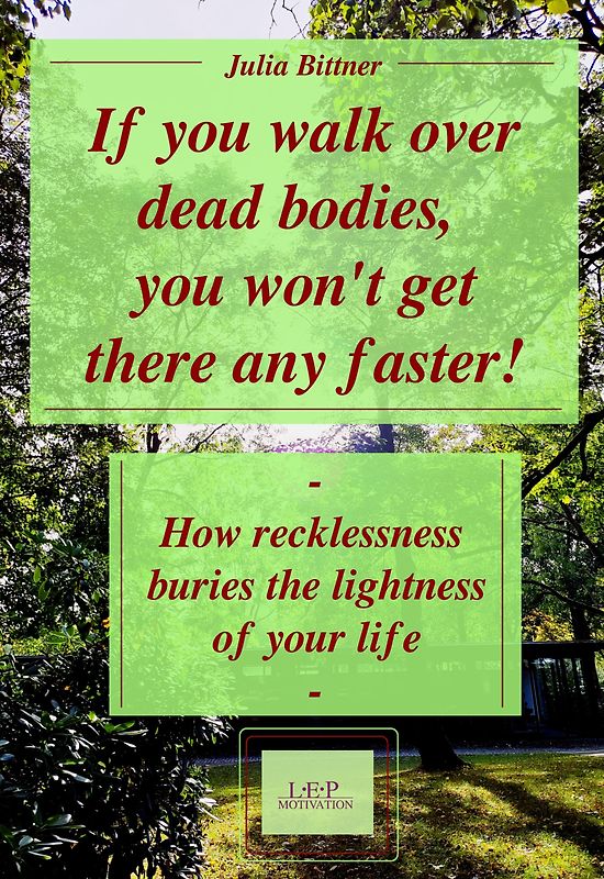 If you walk over dead bodies, you won't get there any faster!