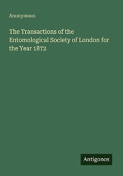 The Transactions of the Entomological Society of London for the Year 1872