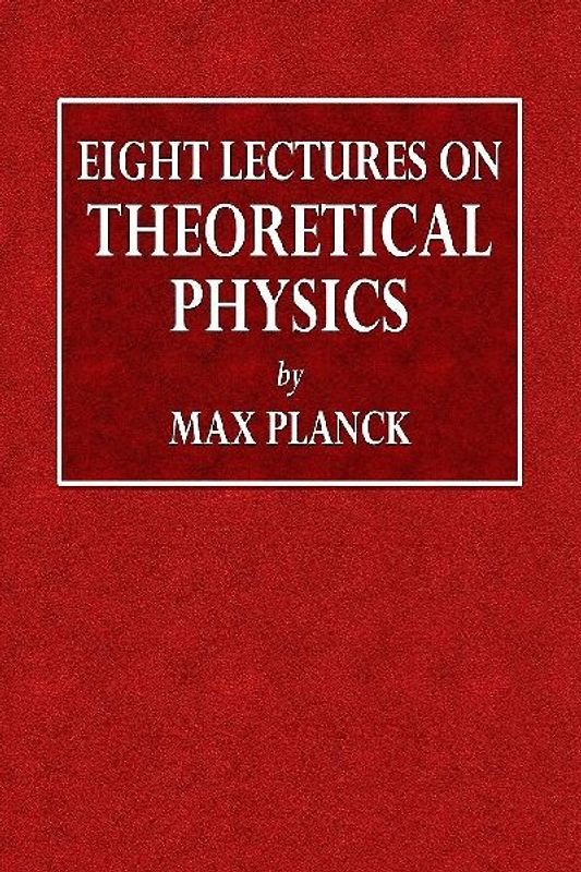 Eight Lectures on Theoretical Physics