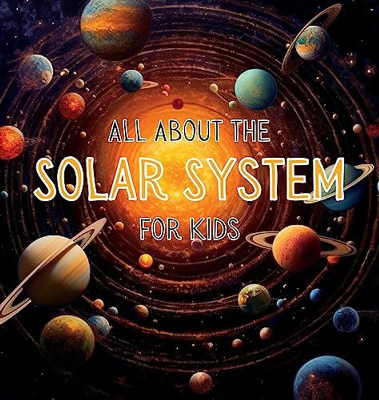 All About the Solar System for Kids: A Kids Guide to the Solar System