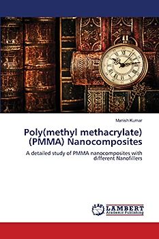Poly(methyl methacrylate) (PMMA) Nanocomposites: A detailed study of PMMA nanocomposites with different Nanofillers