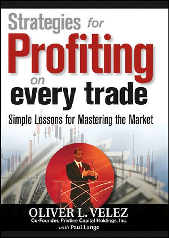 Strategies for Profiting on Every Trade. Simple Lessons for Mastering the Market