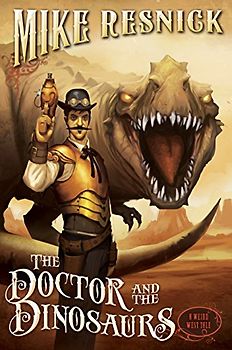 The Doctor and the Dinosaurs (A Weird West Tale, Band 4)