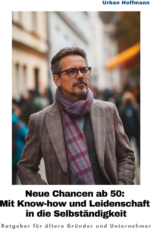 Neue Chancen ab 50: Mit Know-how und Leidenschaft in die Selbständigkeit