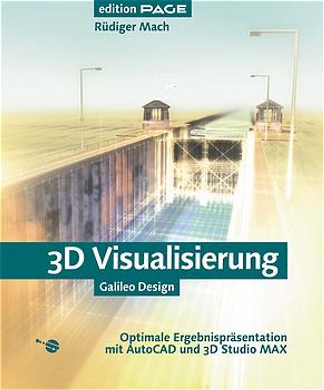 3D Visualisierung - Optimale Ergebnispräsentation mit AutoCAD und 3D Studio MAX, mit CD - Rüdiger Mach
