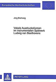 Vokale Ausdrucksformen im instrumentalen Spätwerk Ludwig van Beethovens