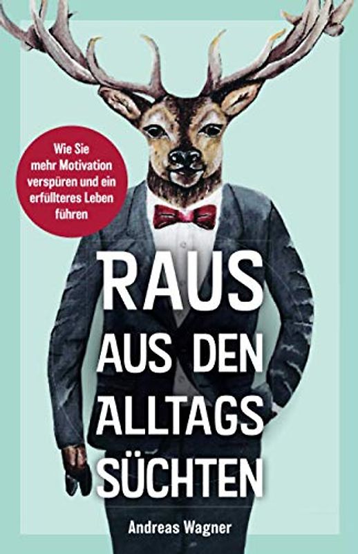 Raus aus den Alltagssüchten: Wie Sie mehr Motivation verspüren und ein erfüllteres Leben führen