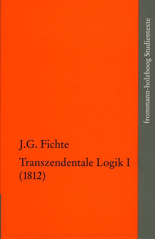 Johann Gottlieb Fichte: Die späten wissenschaftlichen Vorlesungen / IV,1: ›Transzendentale Logik I (1812)‹