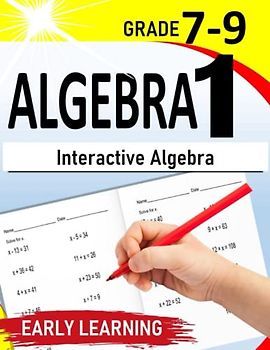 Algebra 1: Interactive Algebra | A Comprehensive Practice Workbook for 7th-9th Graders |500+ Practice Exercises with Step by Step solutions