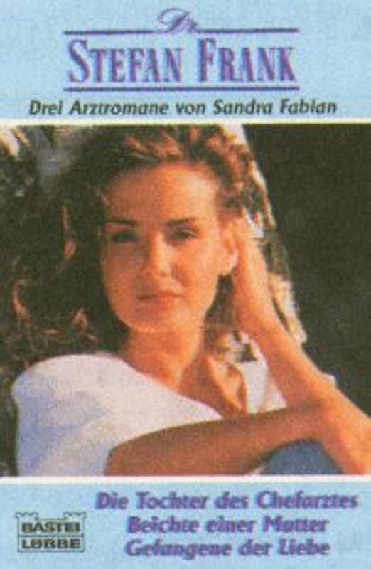 Die Tochter des Chefarztes /Beichte einer Mutter /Gefangene der Liebe