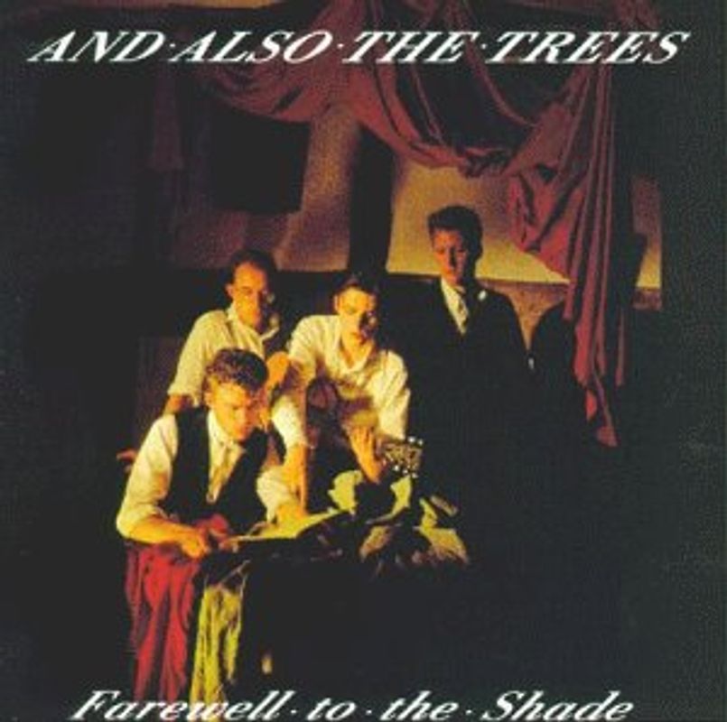 And Also the Trees - Farewell to the Shade