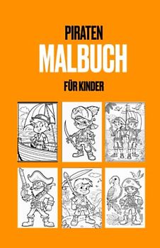 Das Piraten Malbuch: Mehr als 50 Motive mit spannenden und kinderfreundlichen Piraten für Kinder ab 4 Jahren! Malbuch für Kinder, die die Piratenwelt entdecken wollen.
