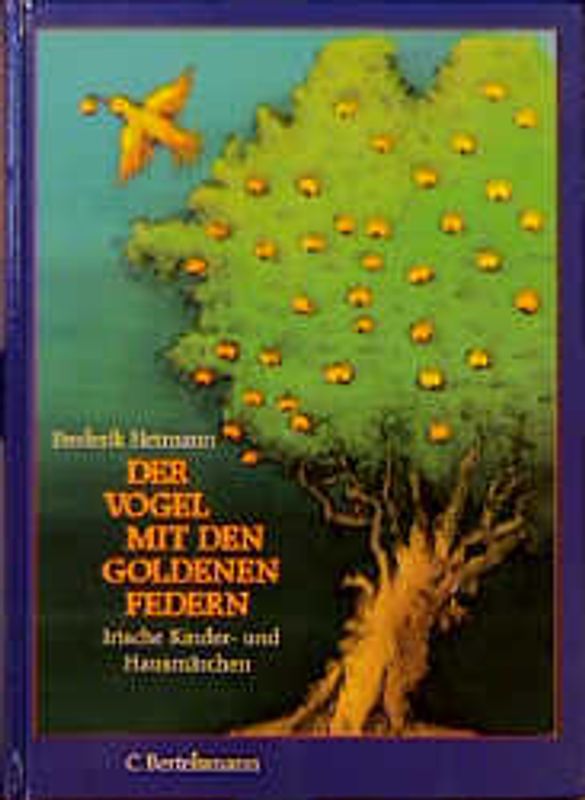 Der Vogel mit den goldenen Federn. Neue irische Kinder- und Hausmärchen