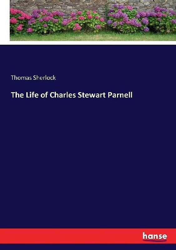 The Life of Charles Stewart Parnell