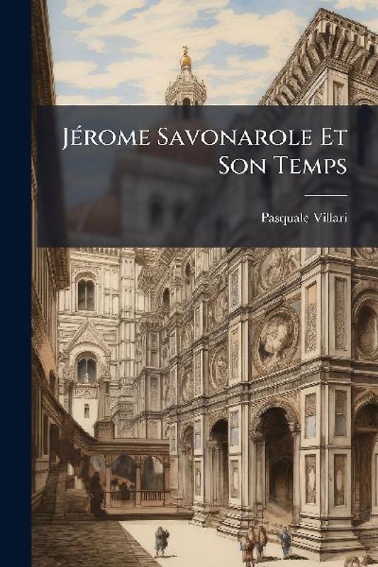 JÃ(c)rome Savonarole Et Son Temps