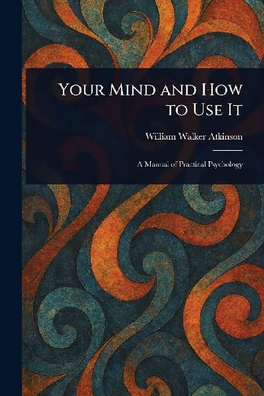 Your Mind and How to Use It