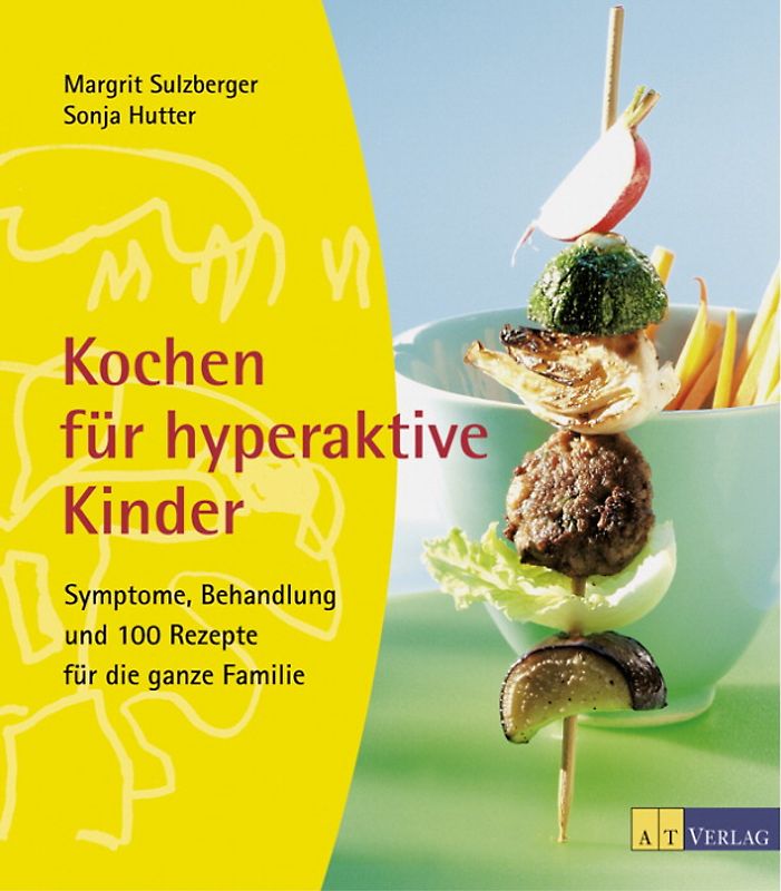Kochen für hyperaktive Kinder. Symptome, Behandlung und 100 Rezepte für die ganze Familie