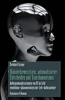 Roboterbewusstsein, automatisiertes Entscheiden und Transhumanismus
