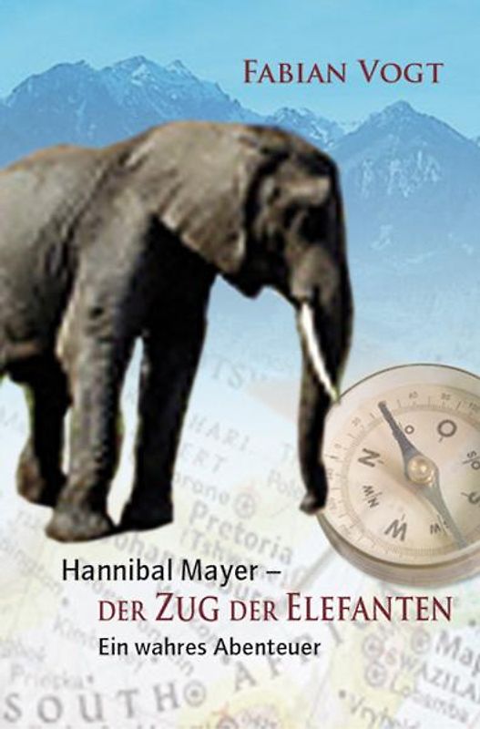 Hannibal Mayer - Der Zug der Elefanten. Ein wahres Abenteuer