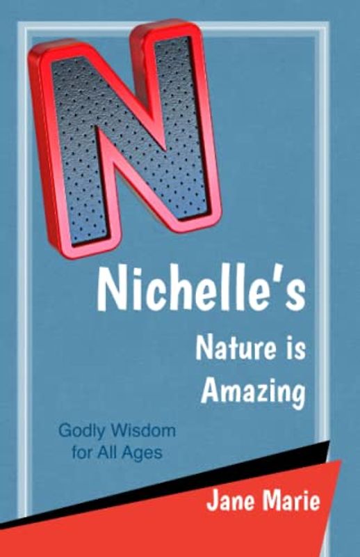 Nichelle's Nature is Amazing: Godly Wisdom for All Ages