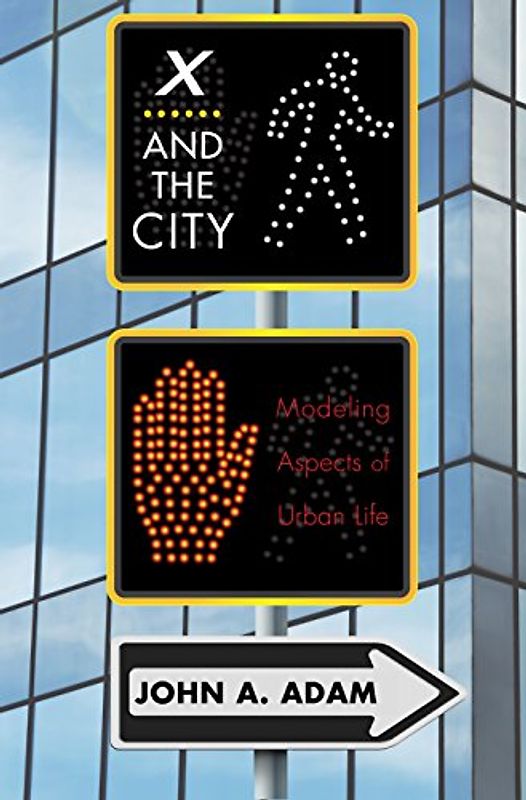 X and the City: Modeling Aspects of Urban Life