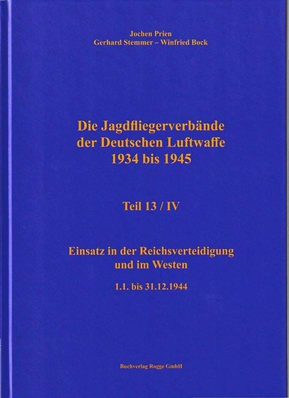 Die Jagdfliegerverbände der Deutschen Luftwaffe 1934 bis 1945 Teil 13 / IV