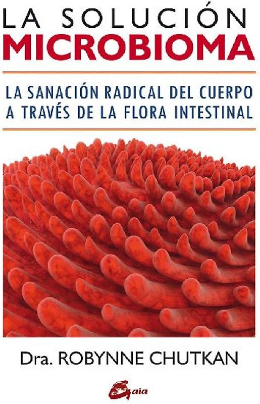 La solución microbioma : la sanación radical del cuerpo a través de la flora intestinal