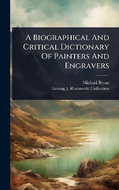 A Biographical And Critical Dictionary Of Painters And Engravers