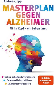 Masterplan gegen Alzheimer. Fit im Kopf - ein Leben lang. Wie Sie frühzeitig Ihr Demenz-Risiko halbieren, Ihr Gehirn regenerieren und geistig fit bleiben. Spiegel-Bestsellerautor