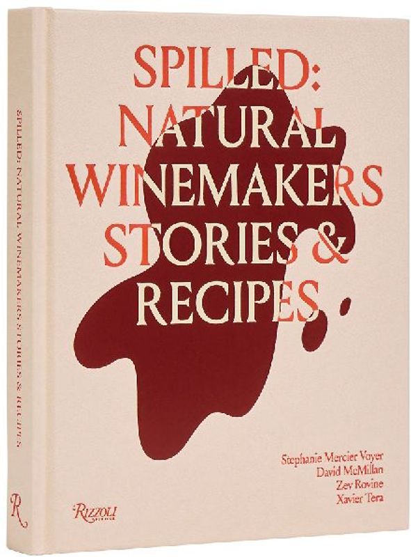 Spilled: Natural Winemakers Stories & Recipes