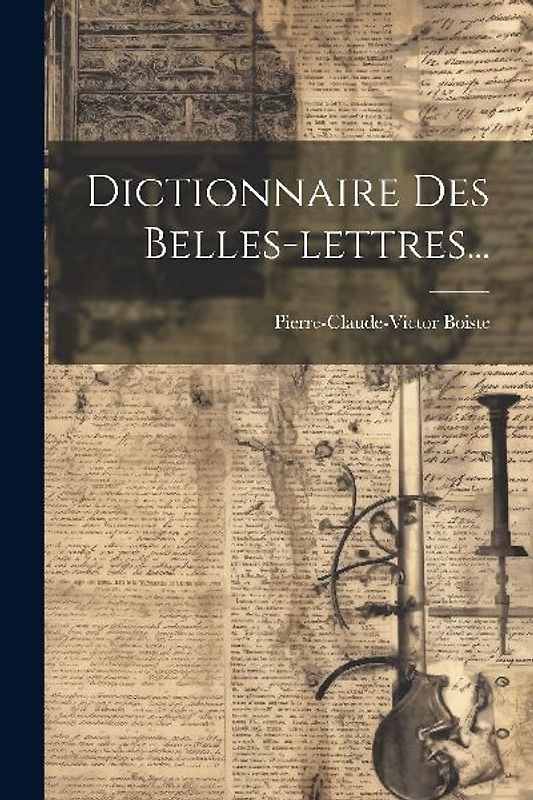 Dictionnaire Des Belles-lettres...