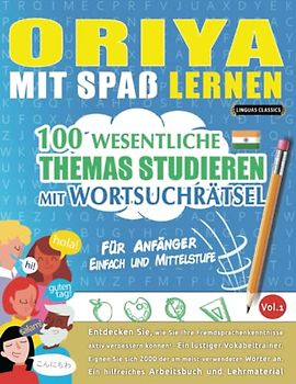 ORIYA MIT SPAß LERNEN - FÜR ANFÄNGER: EINFACH UND MITTELSTUFE – 100 WESENTLICHE THEMAS STUDIEREN MIT WORTSUCHRÄTSEL - VOL.1: Entdecken Sie, wie Sie ... aktiv verbessern können!