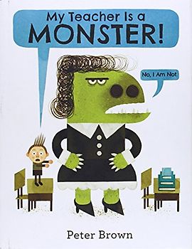 My Teacher Is a Monster! (No, I Am Not.) - Brown, Peter