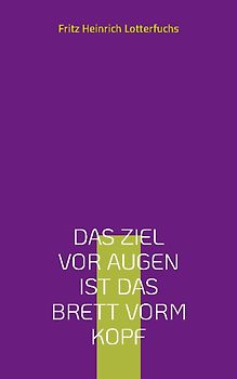 Das Ziel vor Augen ist das Brett vorm Kopf