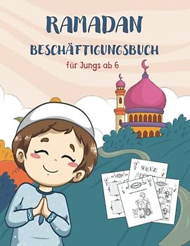 RAMADAN BESCHÄFTIGUNGSBUCH: Islamisches und pädagogisches Ramazan-buch für Jungs von 6 bis 10 Jahren | Islamische Kinderbücher auf Deutsch |