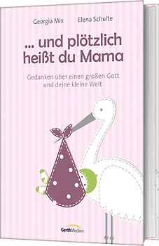 Und plötzlich heißt du Mama