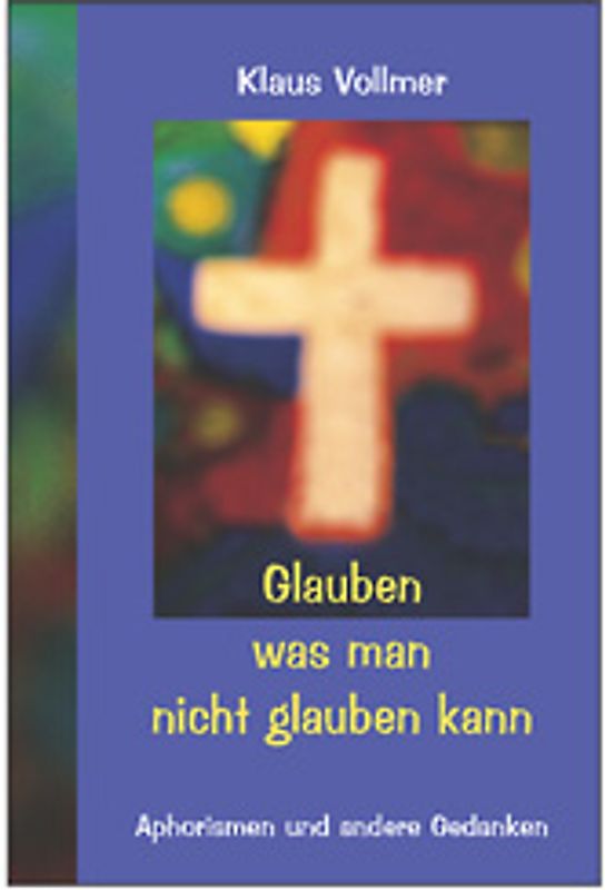 Glauben was man nicht glauben kann