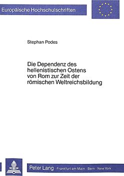 Die Dependenz des hellenistischen Ostens von Rom zur Zeit der römischen Weltreichsbildung