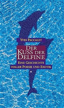Der Kuss der Delfine. Eine Geschichte voller Poesie und Exotik
