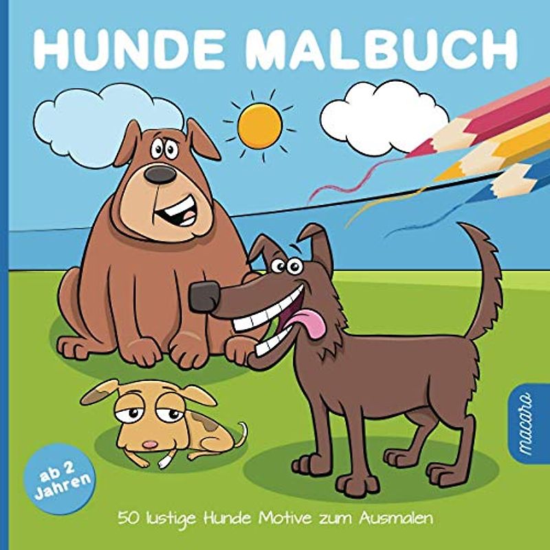 Hunde Malbuch ab 2 Jahren: 50 lustige Hunde Motive zum Ausmalen