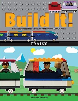 Build It! Trains: Make Supercool Models with Your Favorite LEGO® Parts (Brick Books, 12, Band 12)