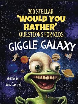 Giggle Galaxy: 200 Stellar 'Would You Rather' Questions for Kids: An Interstellar Journey of Laughter and Fun with 200 Hilarious 'Would You Rather' Questions
